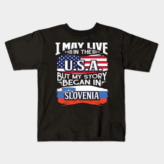 I May Live In The USA But My Story Began In Slovenia - Gift For Slovenian With Slovenian Flag Heritage Roots From Slovenia Kids T-Shirt by giftideas